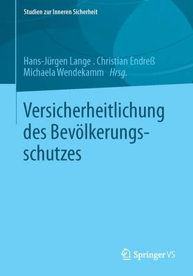 Versicherheitlichung Des Bev�lkerungsschutzes - Studien Zur Inneren Sicherheit 15 (Paperback)