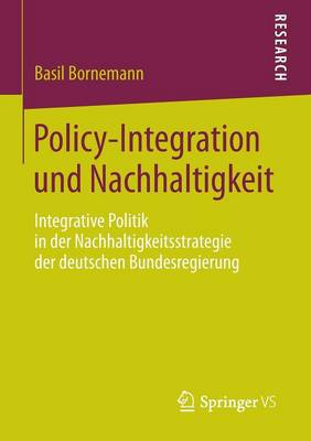 Policy-Integration Und Nachhaltigkeit: Integrative Politik in Der Nachhaltigkeitsstrategie Der Deutschen Bundesregierung (Paperback)