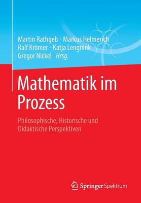 Mathematik Im Prozess: Philosophische, Historische Und Didaktische Perspektiven (Paperback)