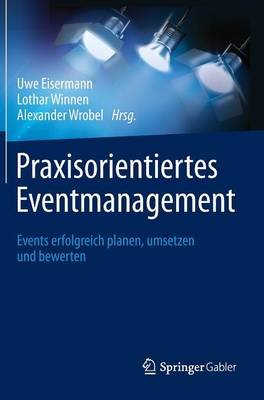 Praxisorientiertes Eventmanagement: Events Erfolgreich Planen, Umsetzen Und Bewerten (Hardback)