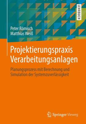 Projektierungspraxis Verarbeitungsanlagen: Planungsprozess Mit Berechnung Und Simulation Der Systemzuverlassigkeit (Paperback)