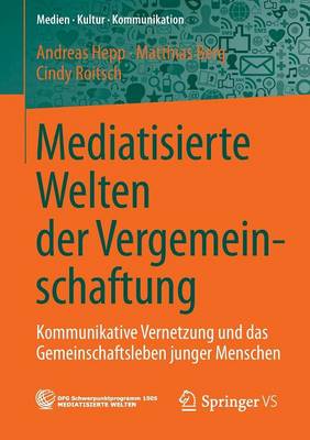Mediatisierte Welten Der Vergemeinschaftung: Kommunikative Vernetzung Und Das Gemeinschaftsleben Junger Menschen - Medien - Kultur - Kommunikation (Paperback)