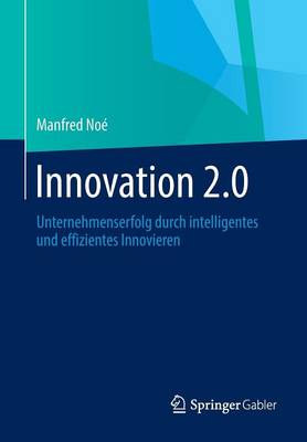 Innovation 2.0: Unternehmenserfolg Durch Intelligentes Und Effizientes Innovieren (Paperback)
