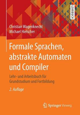 Formale Sprachen, Abstrakte Automaten Und Compiler: Lehr- Und Arbeitsbuch Fur Grundstudium Und Fortbildung (Paperback)