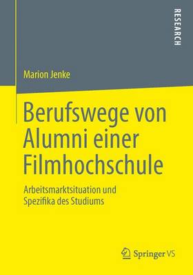 Berufswege Von Alumni Einer Filmhochschule: Arbeitsmarktsituation Und Spezifika Des Studiums (Paperback)