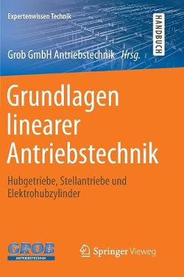 Grundlagen Linearer Antriebstechnik: Hubgetriebe, Stellantriebe Und Elektrohubzylinder (Hardback)