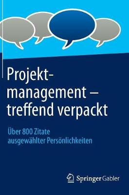 Projektmanagement-Treffend Verpackt: Uber 800 Zitate Ausgewahlter Personlichkeiten (Hardback)