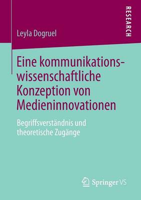 Eine Kommunikationswissenschaftliche Konzeption Von Medieninnovationen: Begriffsverst�ndnis Und Theoretische Zug�nge (Paperback)