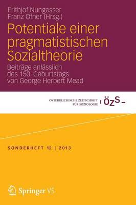 Potentiale Einer Pragmatistischen Sozialtheorie: Beitr ge Anl sslich Des 150. Geburtstags Von George Herbert Mead - Osterreichische Zeitschrift Fur Soziologie Sonderhefte 12 (Paperback)