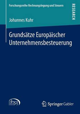 Grunds�tze Europ�ischer Unternehmensbesteuerung - Forschungsreihe Rechnungslegung Und Steuern (Paperback)