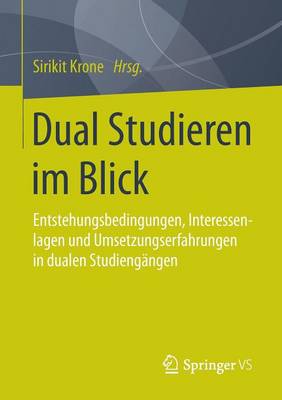 Dual Studieren Im Blick: Entstehungsbedingungen, Interessenlagen Und Umsetzungserfahrungen in Dualen Studiengangen (Paperback)