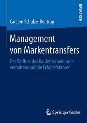 Management Von Markentransfers: Der Einfluss Des Kaufentscheidungsverhaltens Auf Die Erfolgsfaktoren (Paperback)