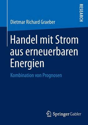 Handel Mit Strom Aus Erneuerbaren Energien: Kombination Von Prognosen (Paperback)