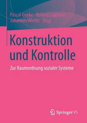 Konstruktion Und Kontrolle: Zur Raumordnung Sozialer Systeme (Paperback)