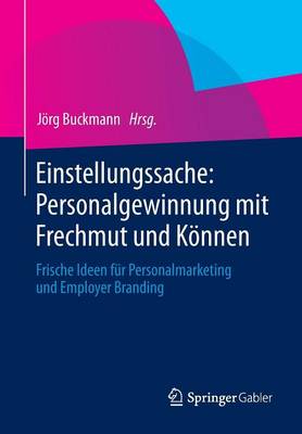 Einstellungssache: Personalgewinnung Mit Frechmut Und Konnen: Frische Ideen Fur Personalmarketing Und Employer Branding (Paperback)