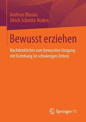 Bewusst Erziehen: Nachdenkliches Zum Bewussten Umgang Mit Erziehung (in Schwierigen Zeiten) (Paperback)
