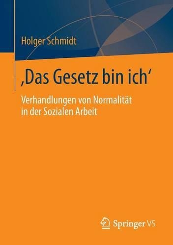 'das Gesetz Bin Ich': Verhandlungen Von Normalit t in Der Sozialen Arbeit (Paperback)