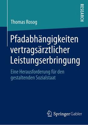 Pfadabh�ngigkeiten Vertrags�rztlicher Leistungserbringung: Eine Herausforderung F�r Den Gestaltenden Sozialstaat (Paperback)