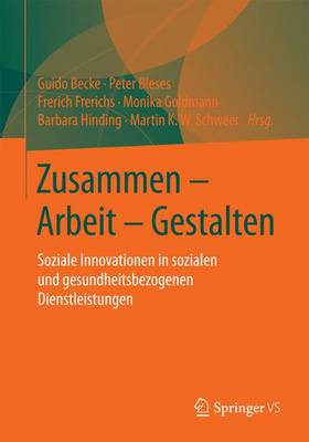 Zusammen - Arbeit - Gestalten: Soziale Innovationen in Sozialen Und Gesundheitsbezogenen Dienstleistungen (Paperback)