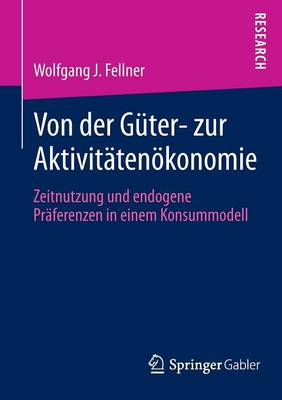 Von Der G ter- Zur Aktivit ten konomie: Zeitnutzung Und Endogene Pr ferenzen in Einem Konsummodell (Paperback)