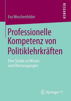 Professionelle Kompetenz Von Politiklehrkr ften: Eine Studie Zu Wissen Und berzeugungen (Paperback)