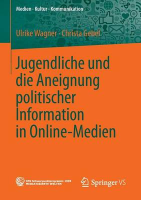 Jugendliche Und Die Aneignung Politischer Information in Online-Medien - Medien Kultur Kommunikation (Paperback)