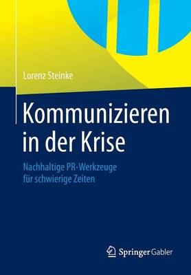 Kommunizieren in Der Krise: Nachhaltige PR-Werkzeuge Fur Schwierige Zeiten (Paperback)