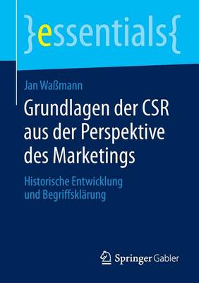Grundlagen Der Csr Aus Der Perspektive Des Marketings: Historische Entwicklung Und Begriffskl rung - Essentials (Paperback)