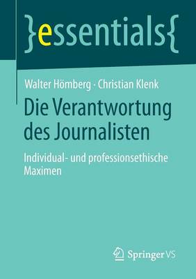 Die Verantwortung Des Journalisten: Individual- Und Professionsethische Maximen - Essentials (Paperback)