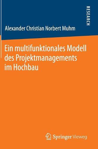 Ein Multifunktionales Modell Des Projektmanagements Im Hochbau (Hardback)