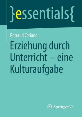 Erziehung Durch Unterricht - Eine Kulturaufgabe - Essentials (Paperback)