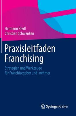 Praxisleitfaden Franchising: Strategien Und Werkzeuge F r Franchisegeber Und -Nehmer (Hardback)