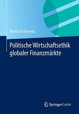 Politische Wirtschaftsethik Globaler Finanzm�rkte (Paperback)