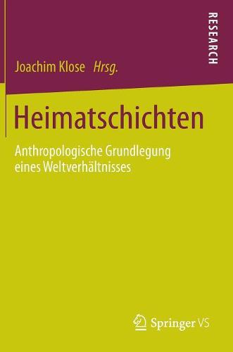 Heimatschichten: Anthropologische Grundlegung Eines Weltverh�ltnisses (Hardback)