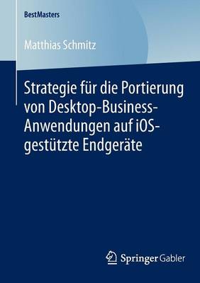 Strategie F�r Die Portierung Von Desktop-Business-Anwendungen Auf IOS-Gest�tzte Endger�te - Bestmasters (Paperback)