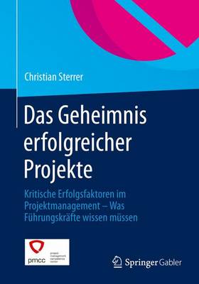 Das Geheimnis Erfolgreicher Projekte: Kritische Erfolgsfaktoren Im Projektmanagement - Was Fuhrungskrafte Wissen Mussen (Paperback)