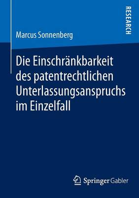Die Einschr�nkbarkeit Des Patentrechtlichen Unterlassungsanspruchs Im Einzelfall (Paperback)
