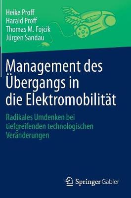 Management Des �bergangs in Die Elektromobilit�t: Radikales Umdenken Bei Tiefgreifenden Technologischen Ver�nderungen (Hardback)