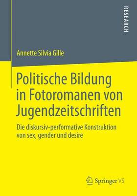 Politische Bildung in Fotoromanen Von Jugendzeitschriften: Die Diskursiv-Performative Konstruktion Von Sex, Gender Und Desire (Paperback)
