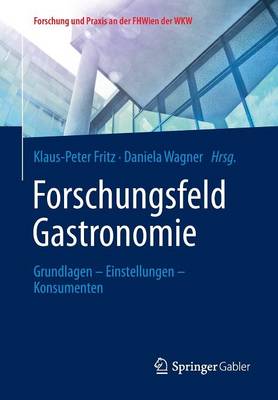 Forschungsfeld Gastronomie: Grundlagen - Einstellungen - Konsumenten - Forschung Und Praxis An der Fhwien der Wkw (Paperback)
