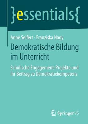 Demokratische Bildung Im Unterricht: Schulische Engagement-Projekte Und Ihr Beitrag Zu Demokratiekompetenz - Essentials (Paperback)