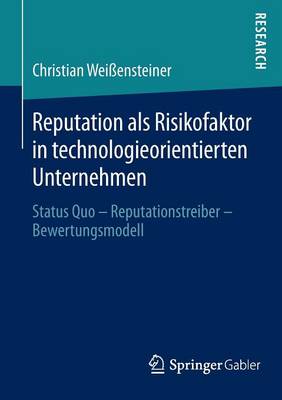 Reputation ALS Risikofaktor in Technologieorientierten Unternehmen: Status Quo Reputationstreiber Bewertungsmodell (Paperback)