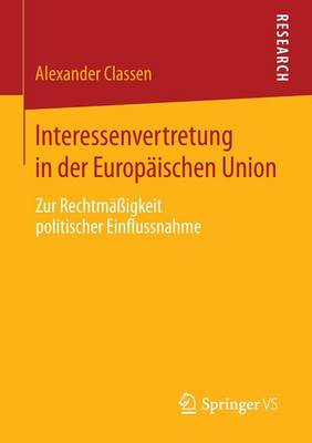 Interessenvertretung in Der Europaischen Union: Zur Rechtmassigkeit Politischer Einflussnahme (Paperback)