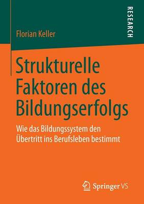 Strukturelle Faktoren Des Bildungserfolgs: Wie Das Bildungssystem Den �bertritt Ins Berufsleben Bestimmt (Paperback)