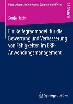 Ein Reifegradmodell F r Die Bewertung Und Verbesserung Von F higkeiten Im Erp-Anwendungsmanagement - Informationsmanagement Und Computer Aided Team (Paperback)