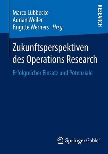 Zukunftsperspektiven Des Operations Research: Erfolgreicher Einsatz Und Potenziale (Paperback)