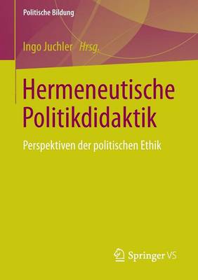 Hermeneutische Politikdidaktik: Perspektiven Der Politischen Ethik - Politische Bildung (Paperback)