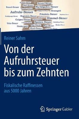 Von Der Aufruhrsteuer Bis Zum Zehnten: Fiskalische Raffinessen Aus 5000 Jahren (Hardback)