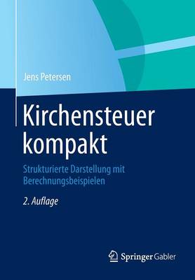 Kirchensteuer Kompakt: Strukturierte Darstellung Mit Berechnungsbeispielen (Paperback)