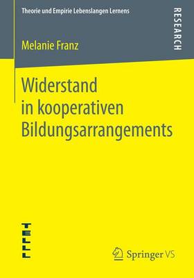 Widerstand in Kooperativen Bildungsarrangements - Theorie Und Empirie Lebenslangen Lernens (Paperback)